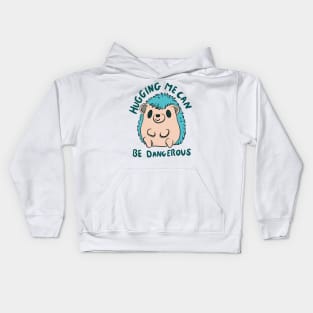 Hugging me can be dangerous Kids Hoodie